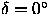 $\delta =
0^\circ$